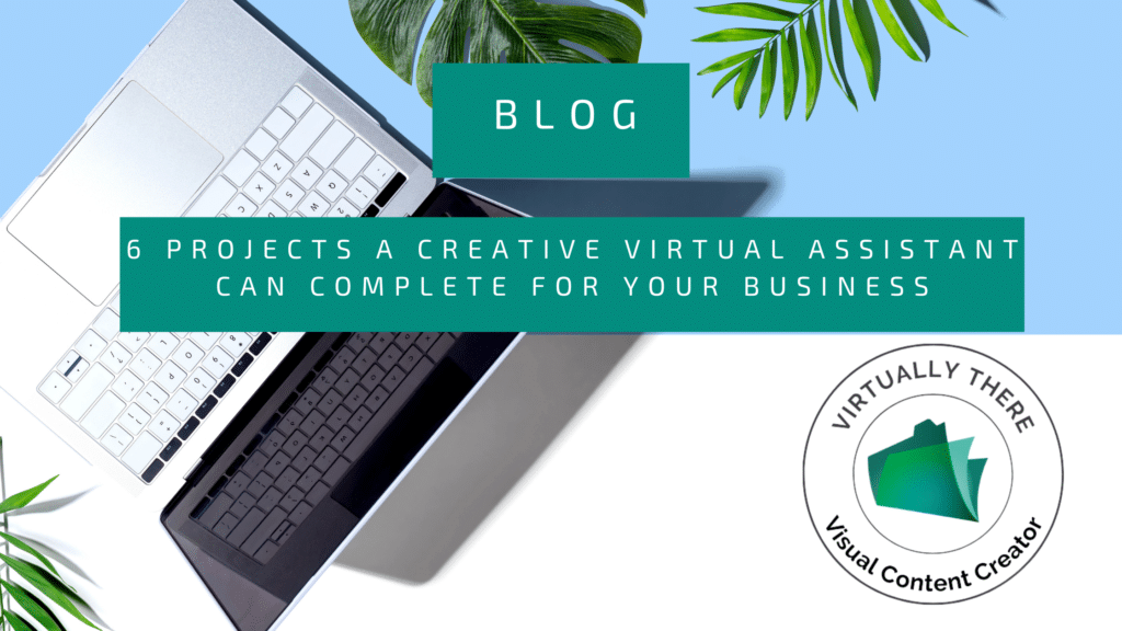 Blog: 6 projects for a Creative Virtual Assistant.